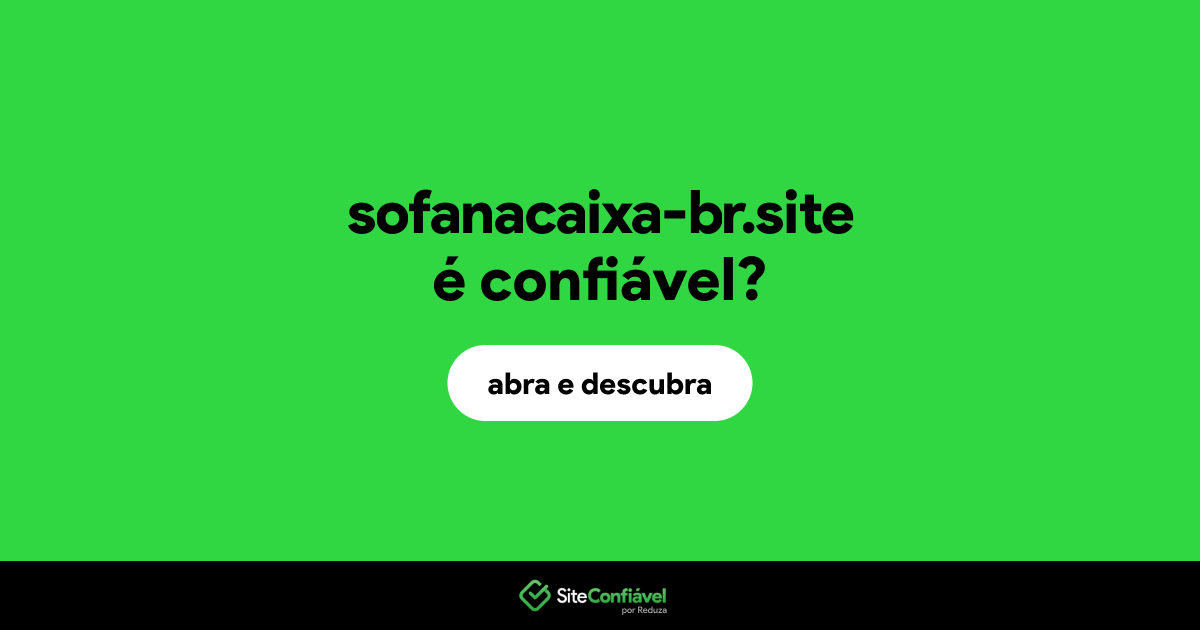 O site sofanacaixa-br.site é confiável?