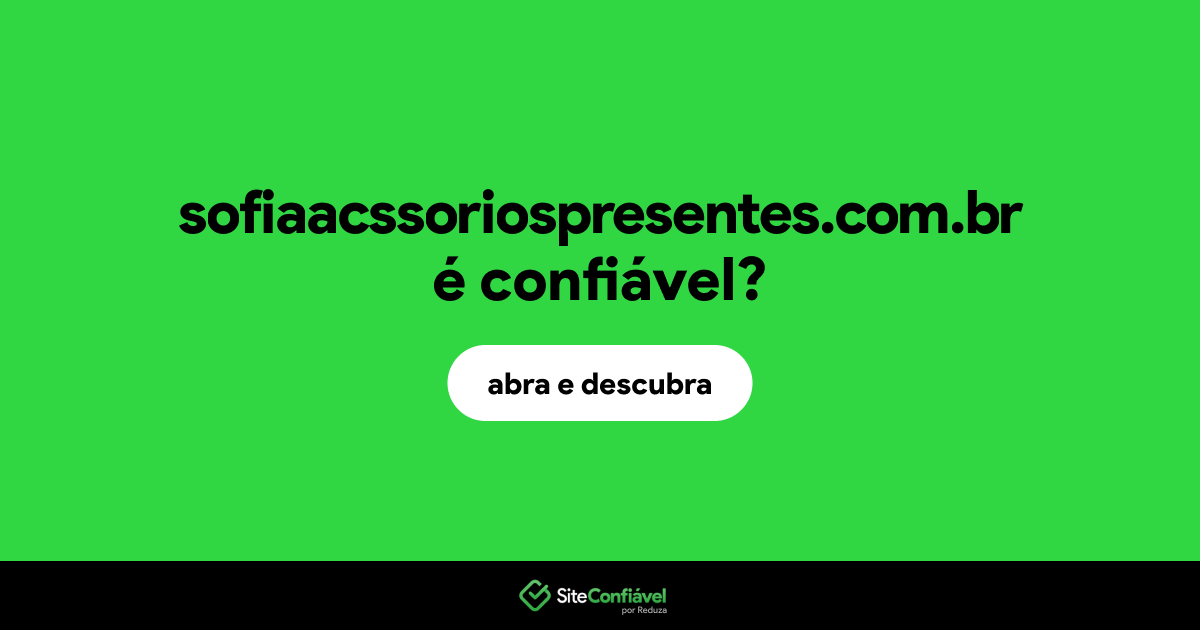 O site sofiaacssoriospresentes.com.br é confiável?