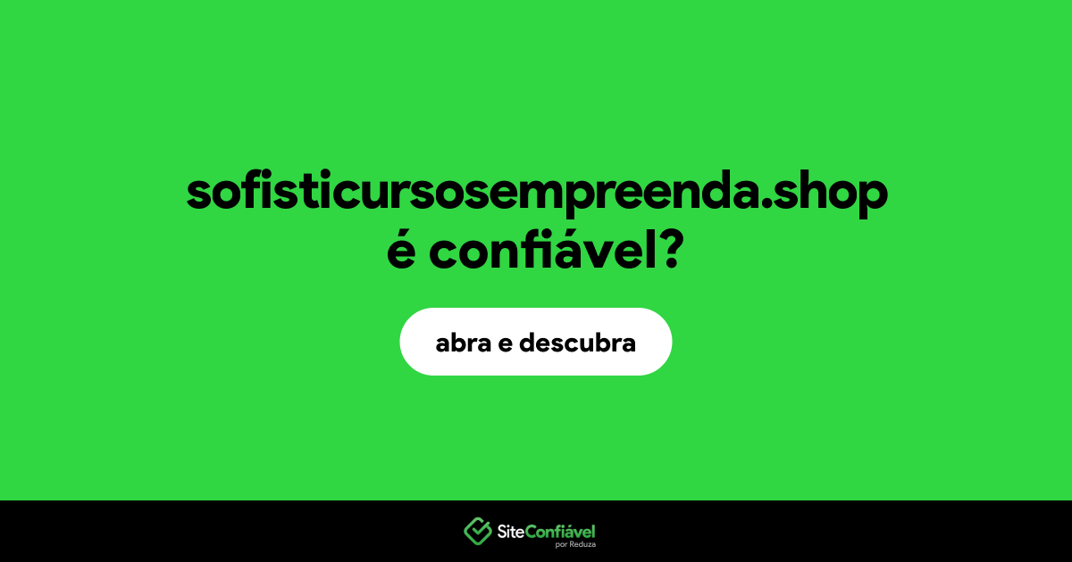 O site sofisticursosempreenda.shop é confiável?