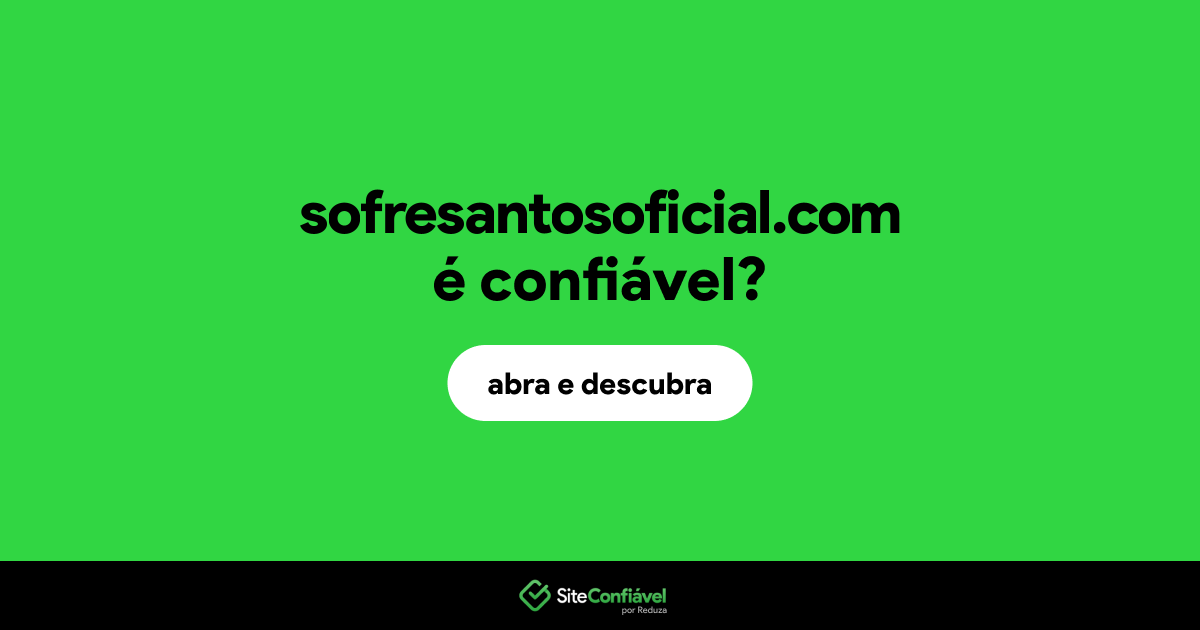 O site sofresantosoficial.com é confiável?