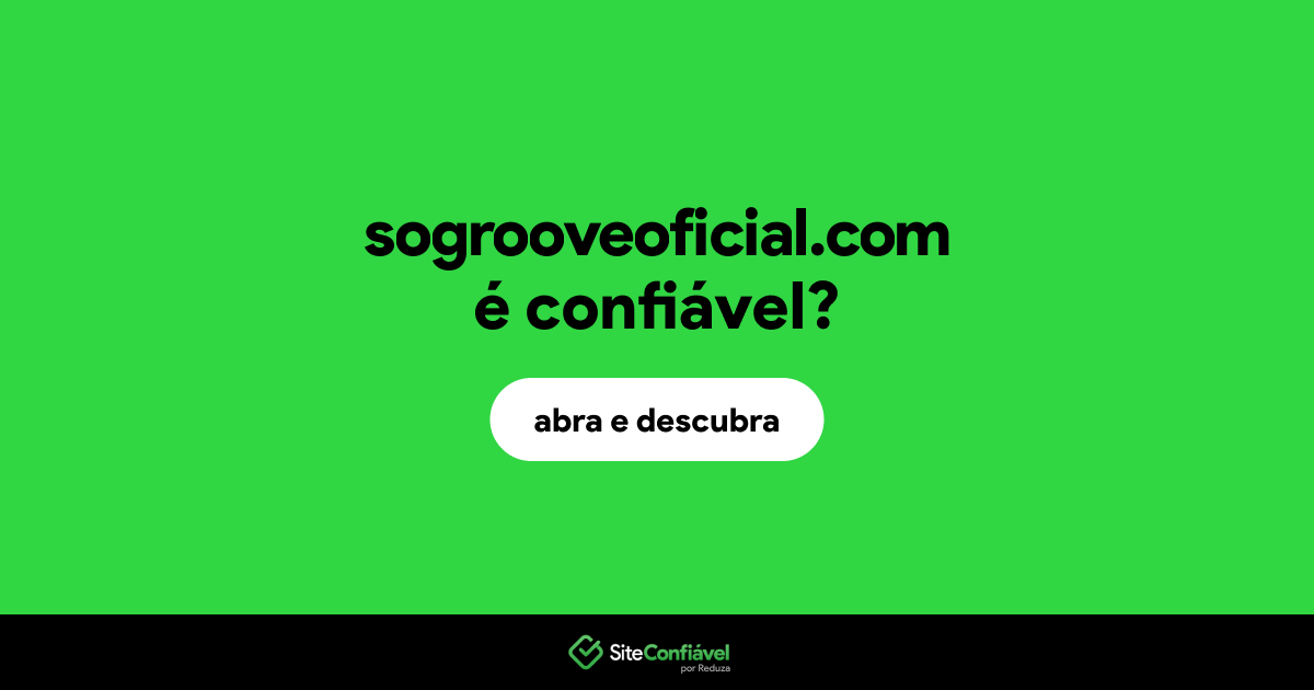 O site sogrooveoficial.com é confiável?