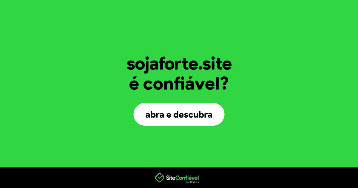 O site sojaforte.site é confiável?