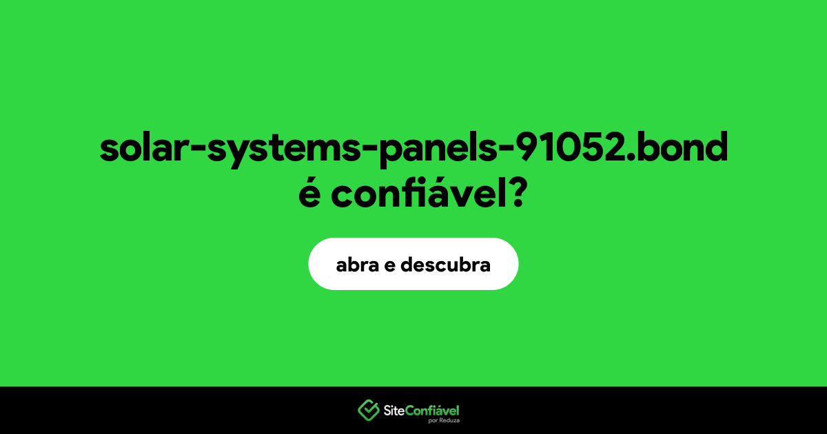 O site solar-systems-panels-91052.bond é confiável?