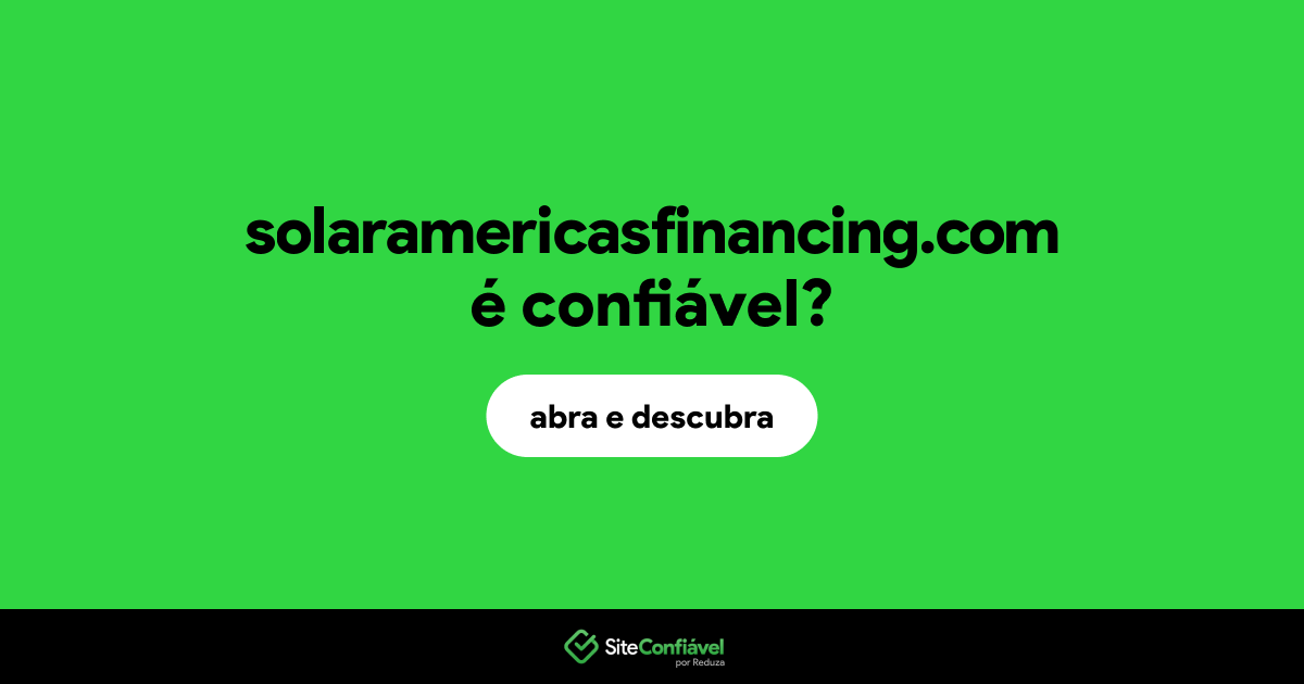 O site solaramericasfinancing.com é confiável?