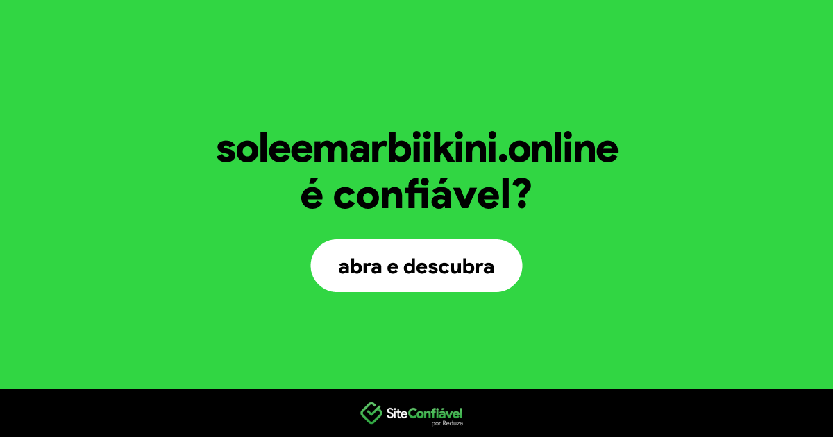 O site soleemarbiikini.online é confiável?