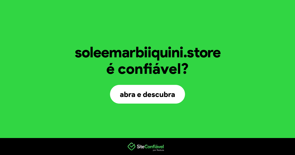 O site soleemarbiiquini.store é confiável?