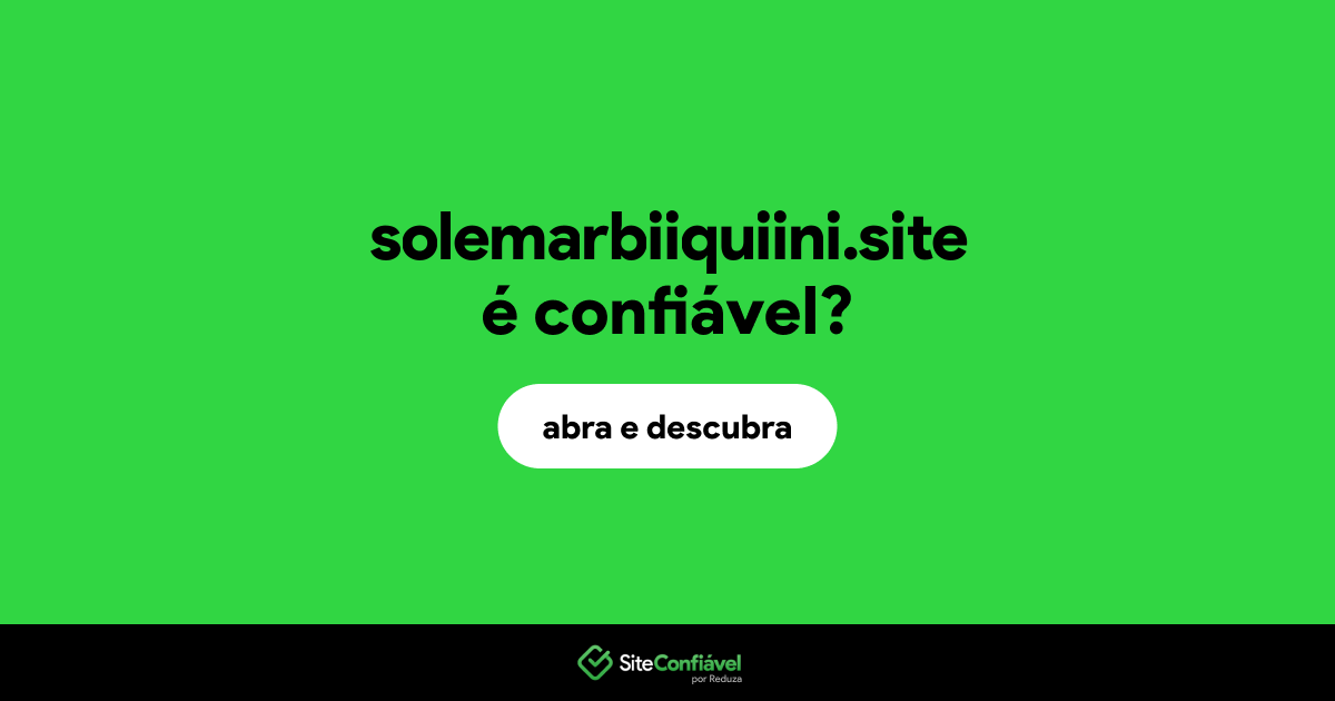 O site solemarbiiquiini.site é confiável?