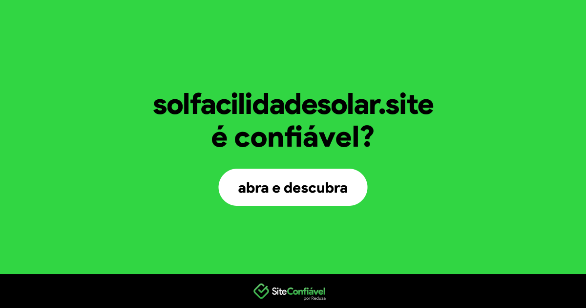 O site solfacilidadesolar.site é confiável?