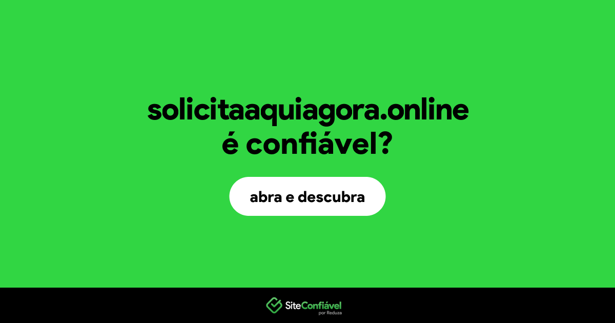 O site solicitaaquiagora.online é confiável?