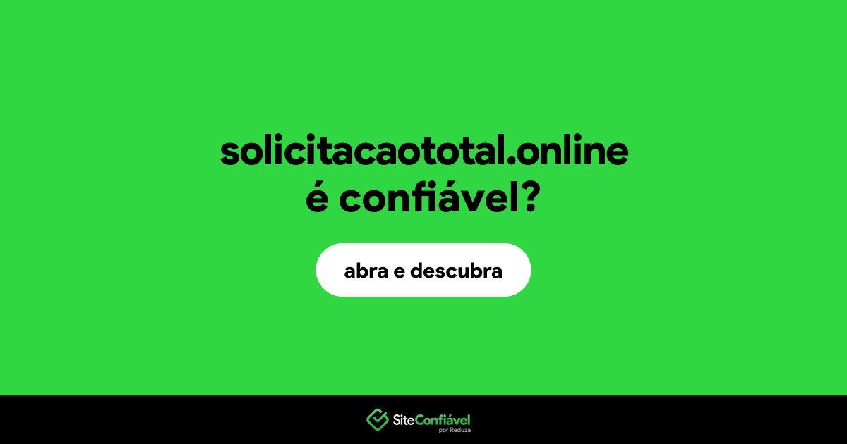 O site solicitacaototal.online é confiável?