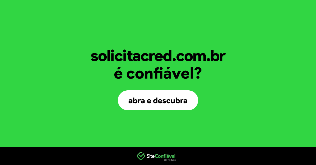 O site solicitacred.com.br é confiável?