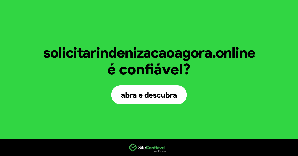 O site solicitarindenizacaoagora.online é confiável?