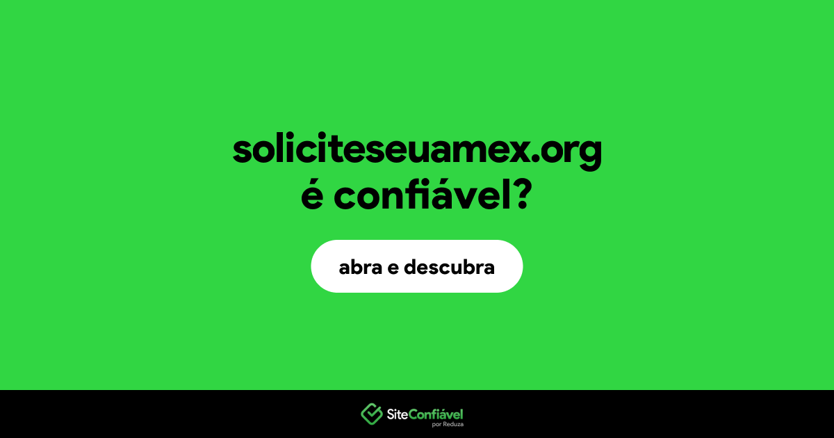 O site soliciteseuamex.org é confiável?