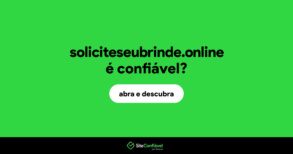 O site soliciteseubrinde.online é confiável?