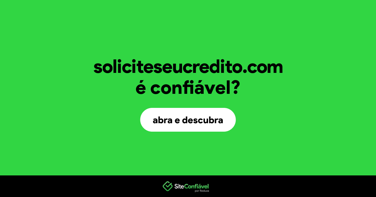 O site soliciteseucredito.com é confiável?