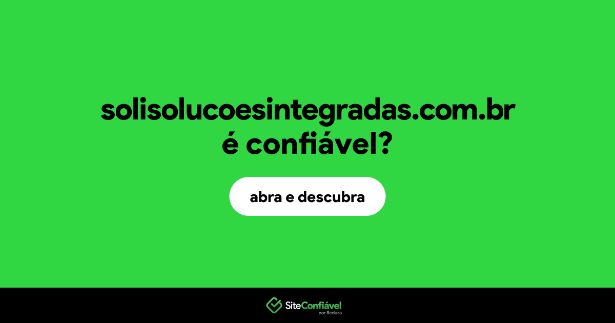 O site solisolucoesintegradas.com.br é confiável?