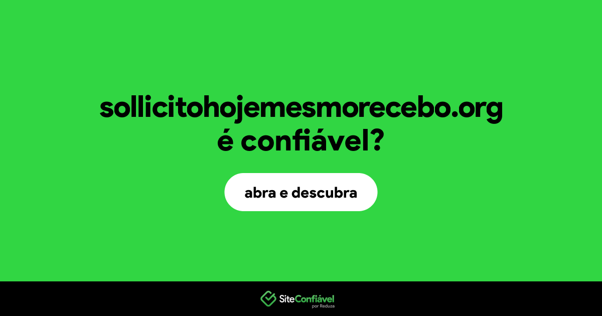 O site sollicitohojemesmorecebo.org é confiável?