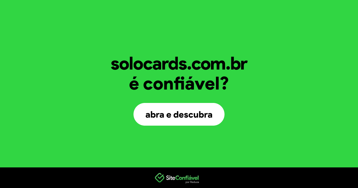 O site solocards.com.br é confiável?