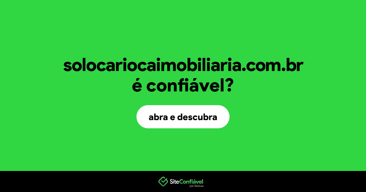O site solocariocaimobiliaria.com.br é confiável?