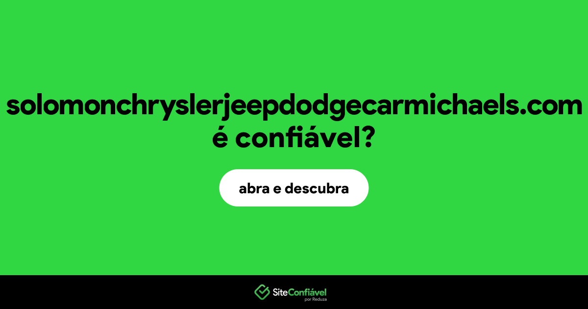O site solomonchryslerjeepdodgecarmichaels.com é confiável?