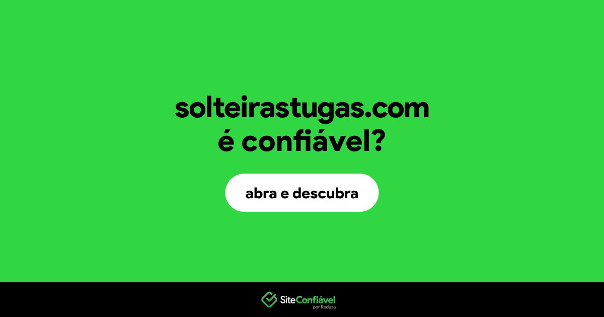O site solteirastugas.com é confiável?