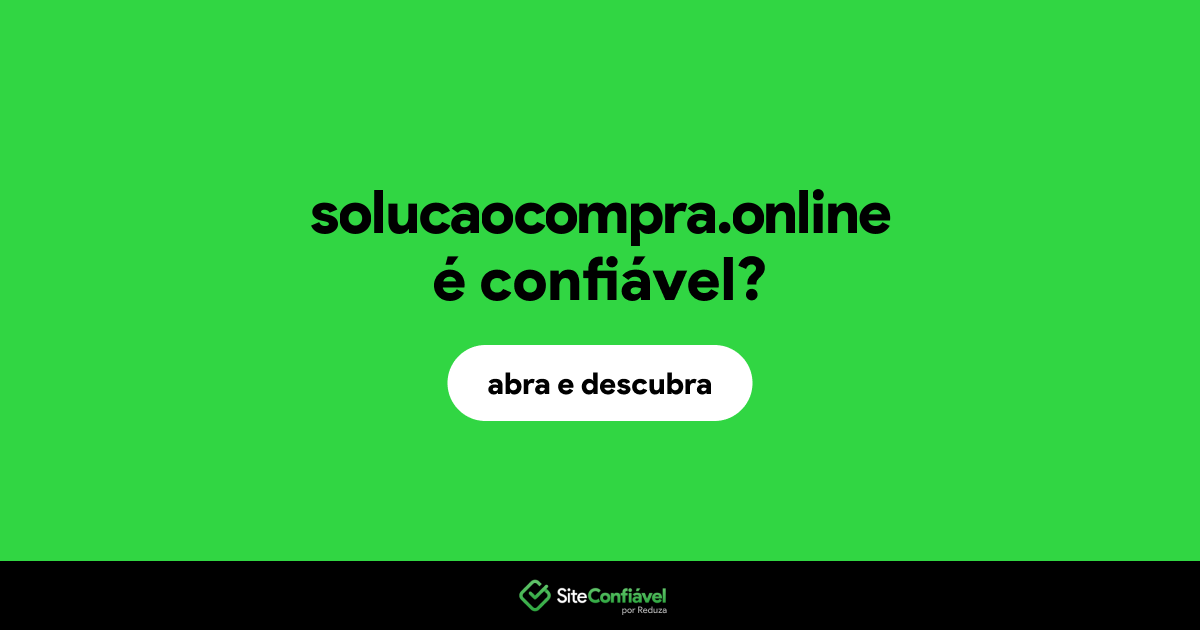 O site solucaocompra.online é confiável?