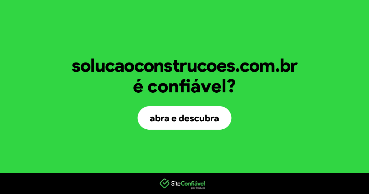 O site solucaoconstrucoes.com.br é confiável?