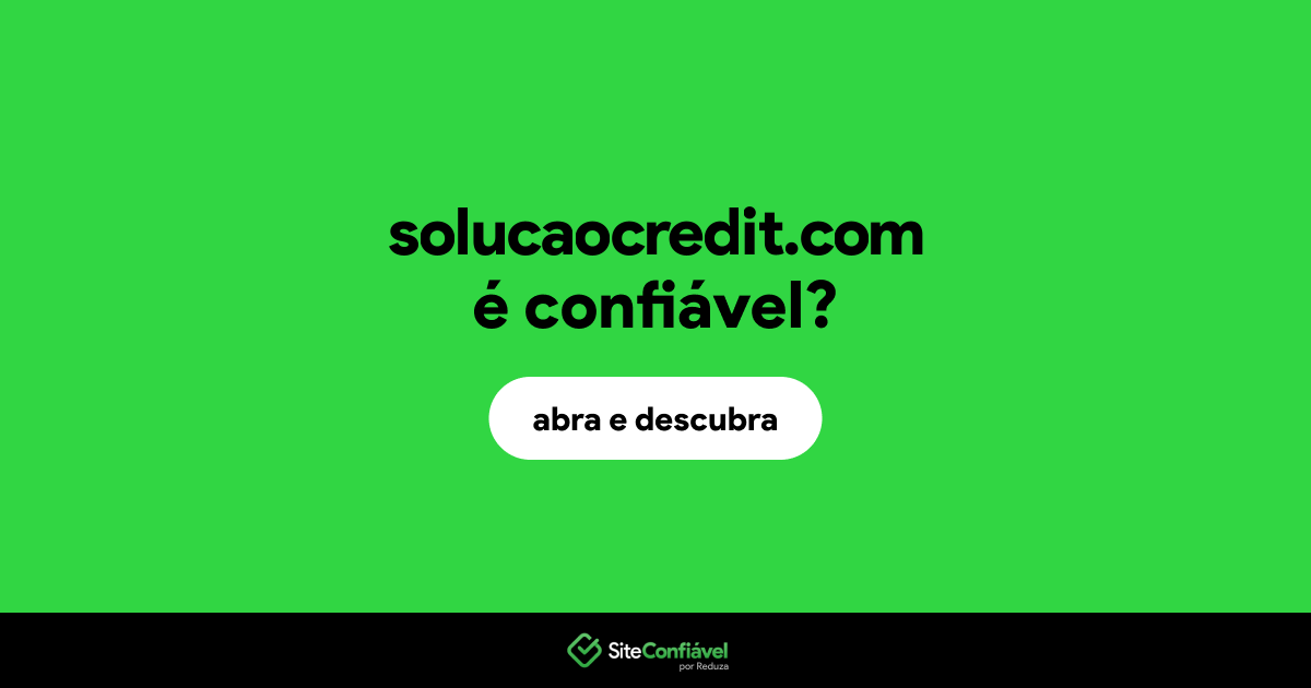 O site solucaocredit.com é confiável?
