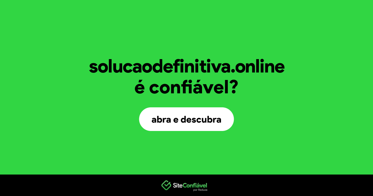 O site solucaodefinitiva.online é confiável?