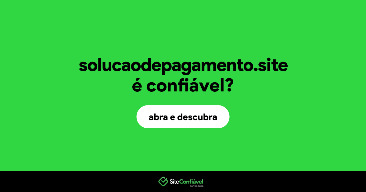 O site solucaodepagamento.site é confiável?