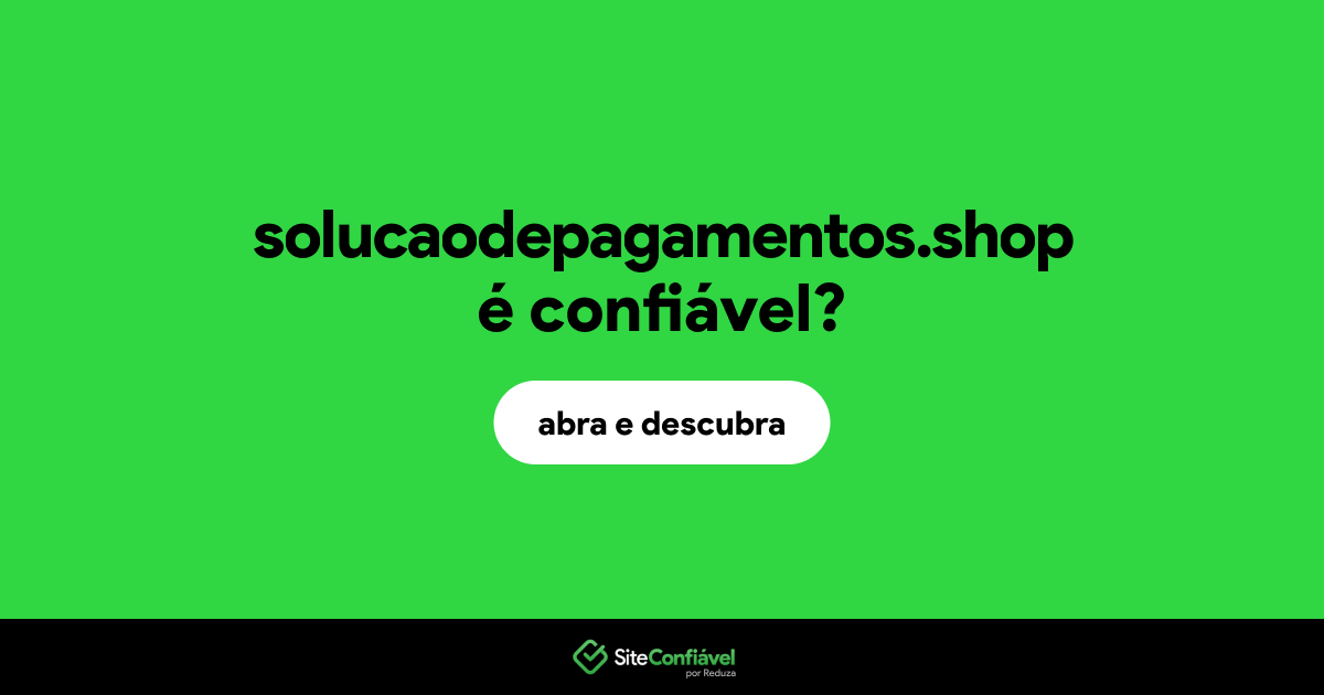 O site solucaodepagamentos.shop é confiável?