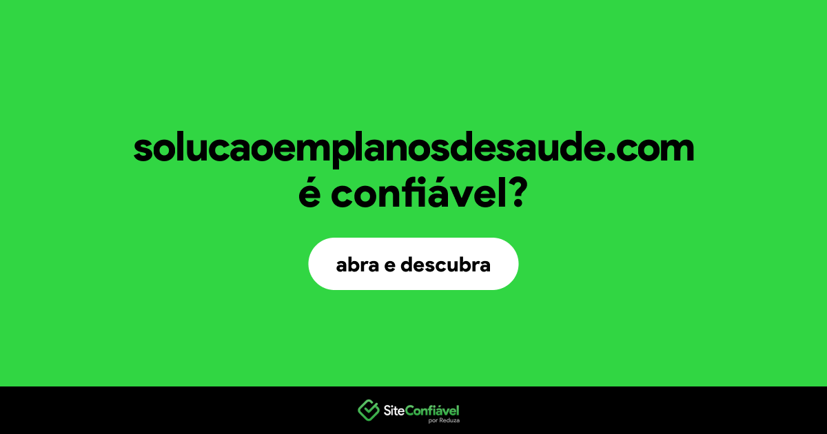 O site solucaoemplanosdesaude.com é confiável?