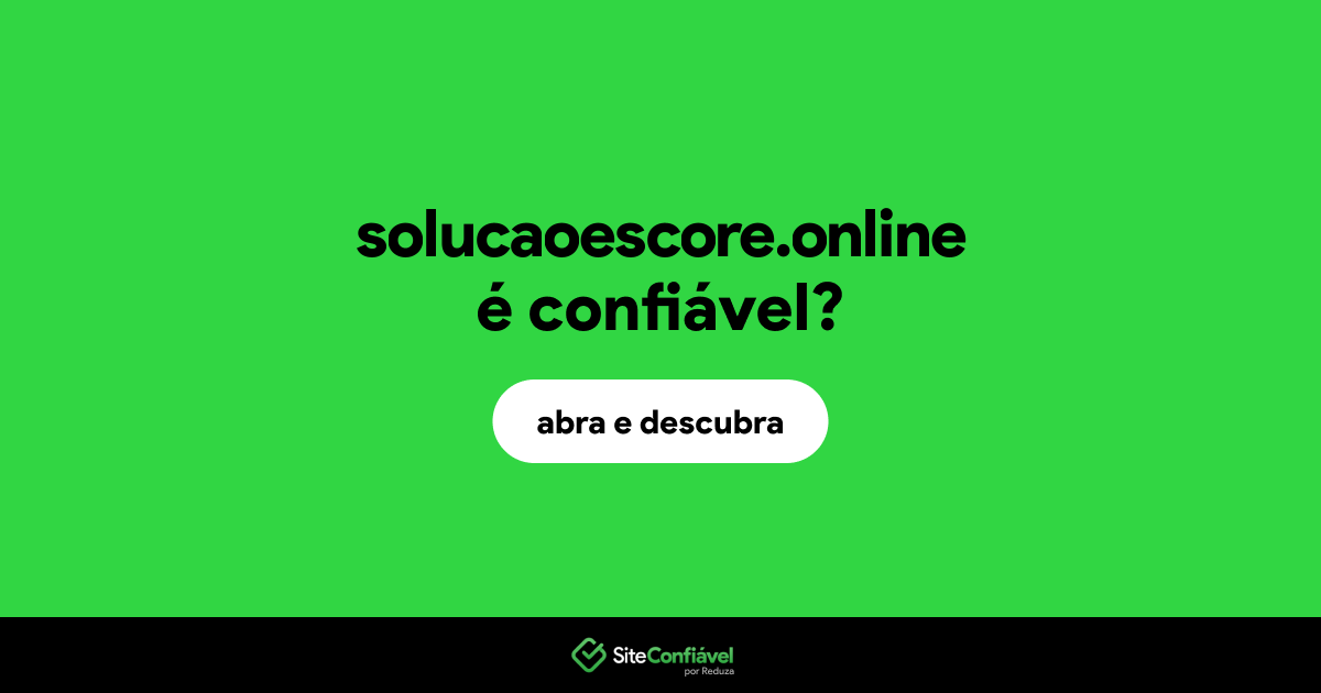 O site solucaoescore.online é confiável?