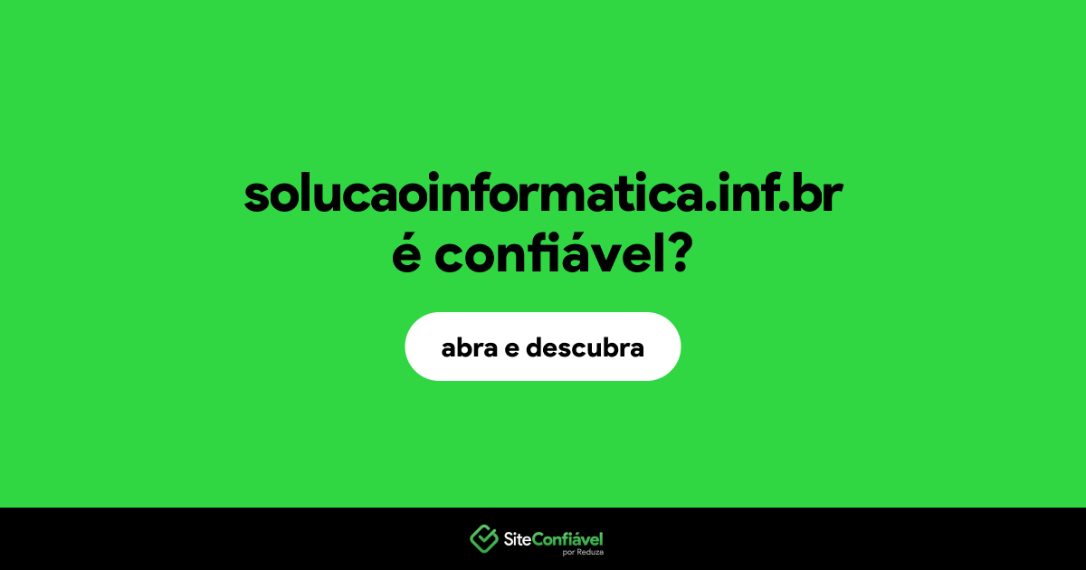 O site solucaoinformatica.inf.br é confiável?