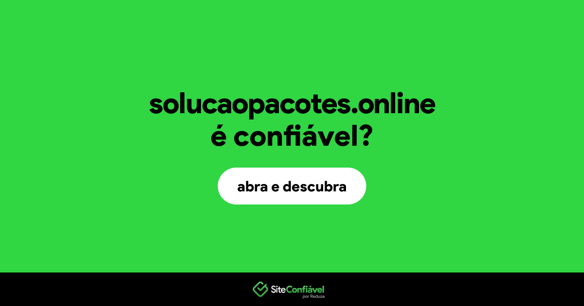O site solucaopacotes.online é confiável?
