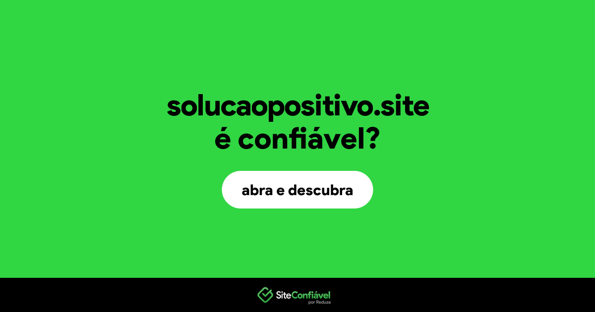 O site solucaopositivo.site é confiável?