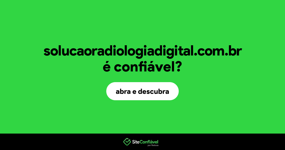 O site solucaoradiologiadigital.com.br é confiável?