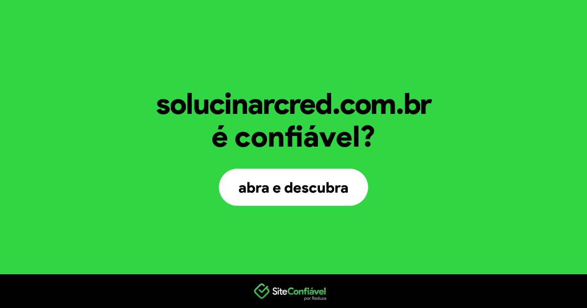O site solucinarcred.com.br é confiável?