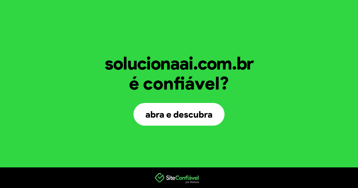 O site solucionaai.com.br é confiável?
