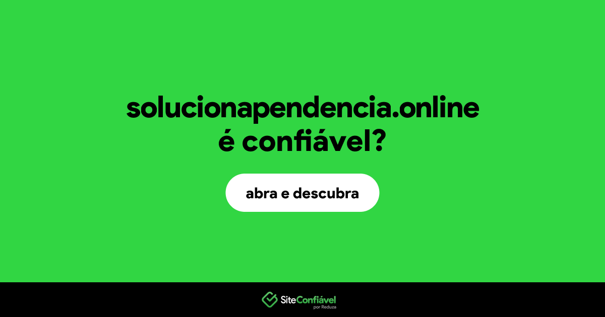 O site solucionapendencia.online é confiável?