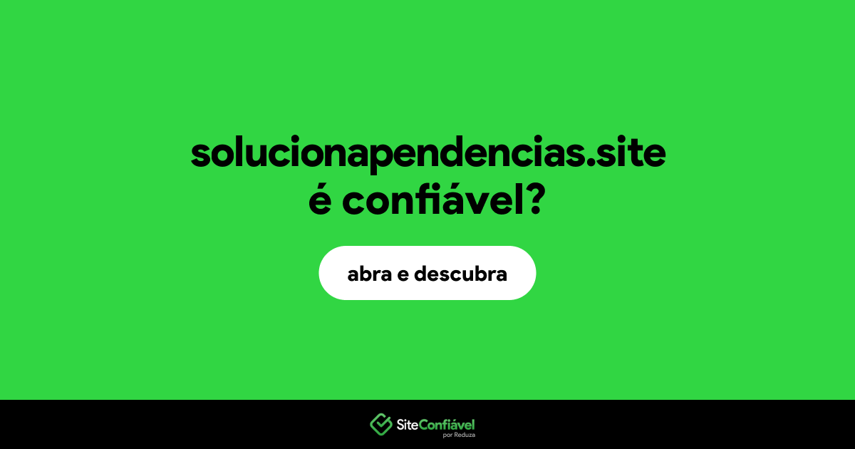 O site solucionapendencias.site é confiável?