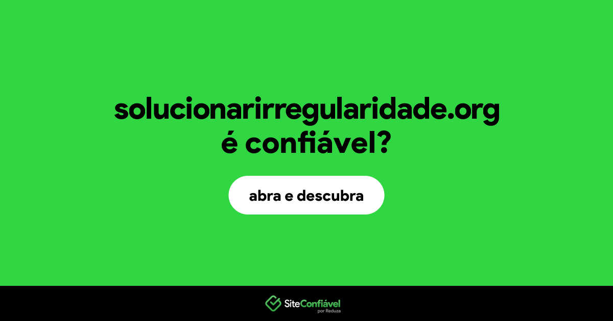 O site solucionarirregularidade.org é confiável?