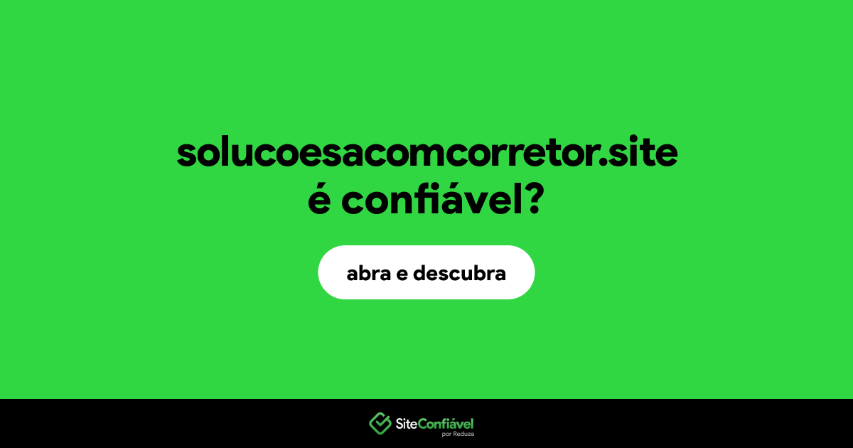O site solucoesacomcorretor.site é confiável?