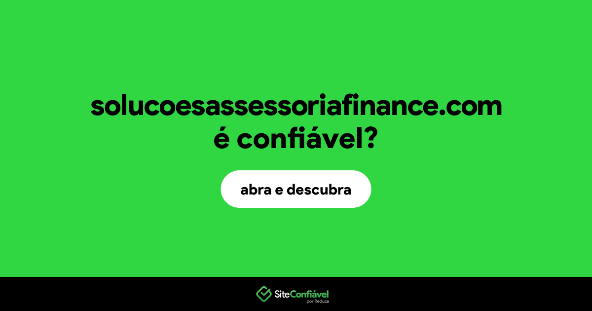 O site solucoesassessoriafinance.com é confiável?