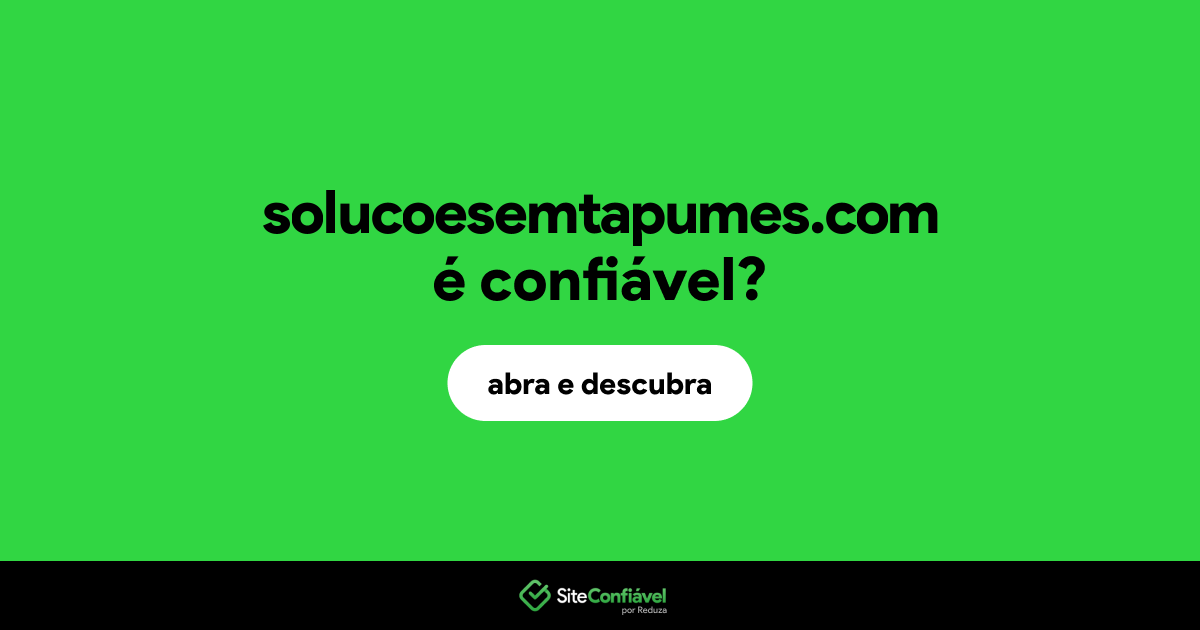 O site solucoesemtapumes.com é confiável?