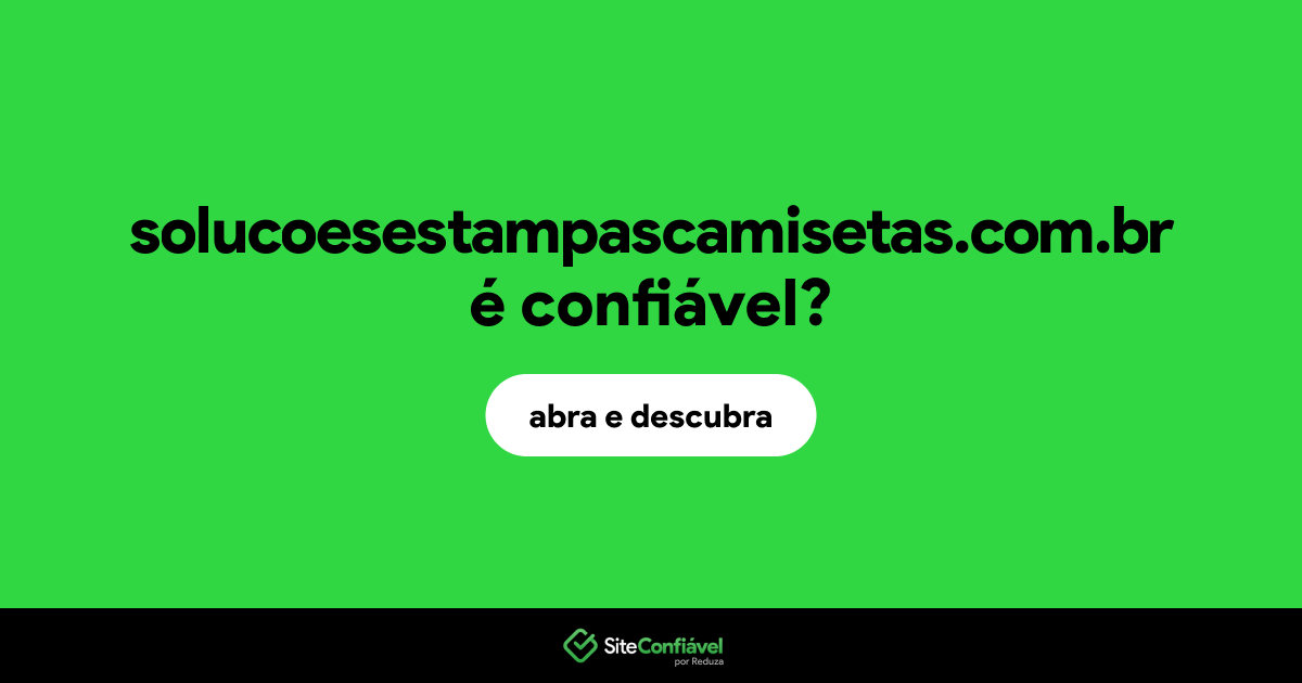 O site solucoesestampascamisetas.com.br é confiável?