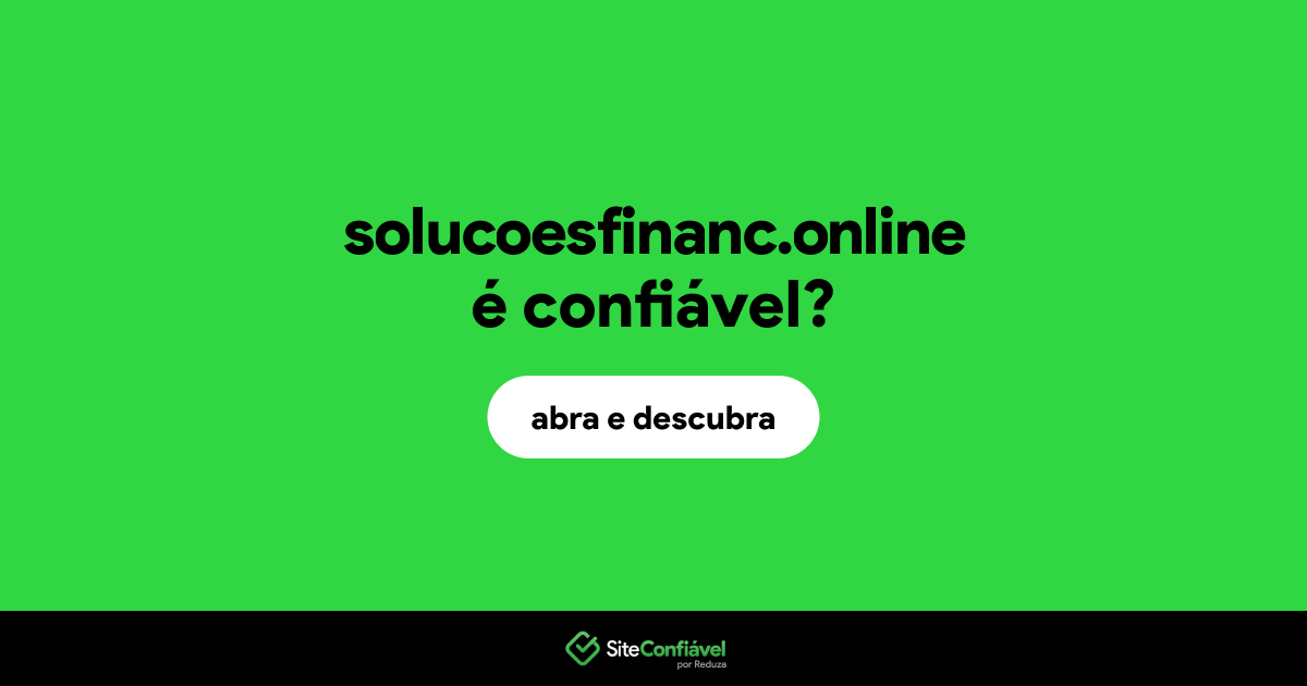 O site solucoesfinanc.online é confiável?