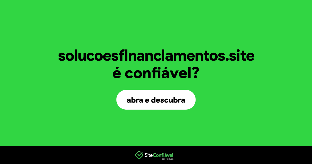 O site solucoesflnanclamentos.site é confiável?