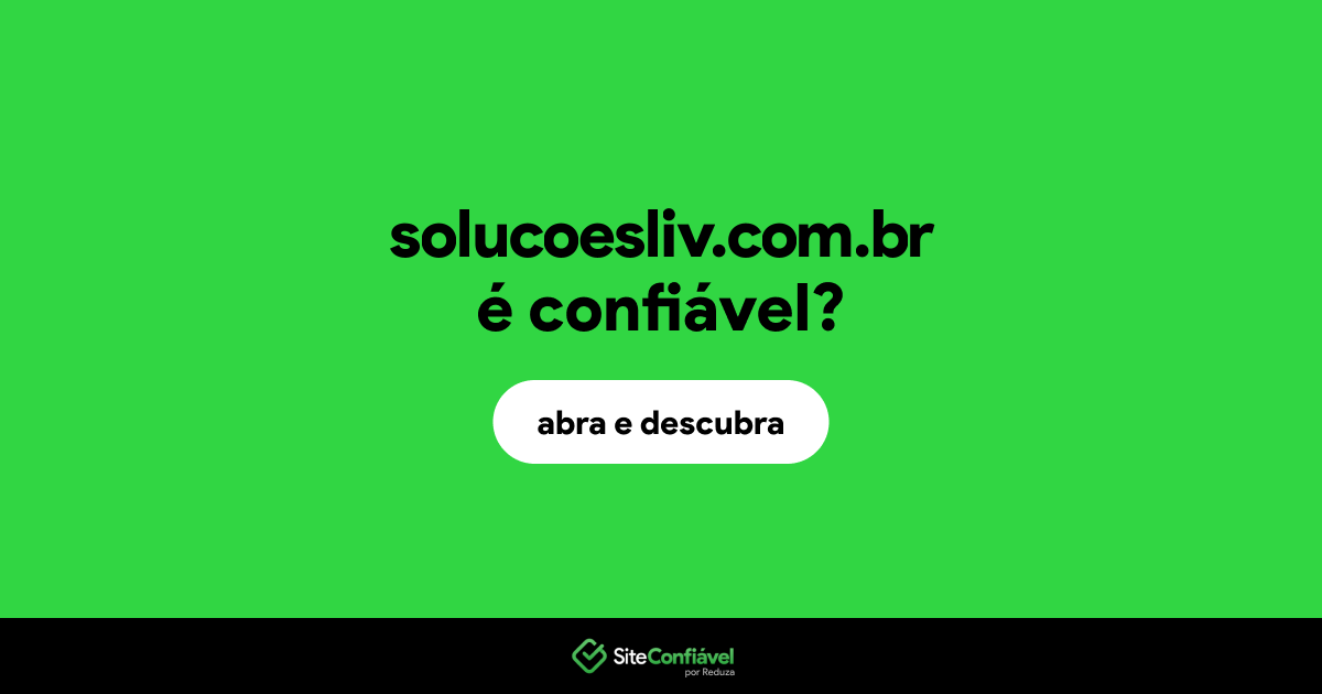 O site solucoesliv.com.br é confiável?