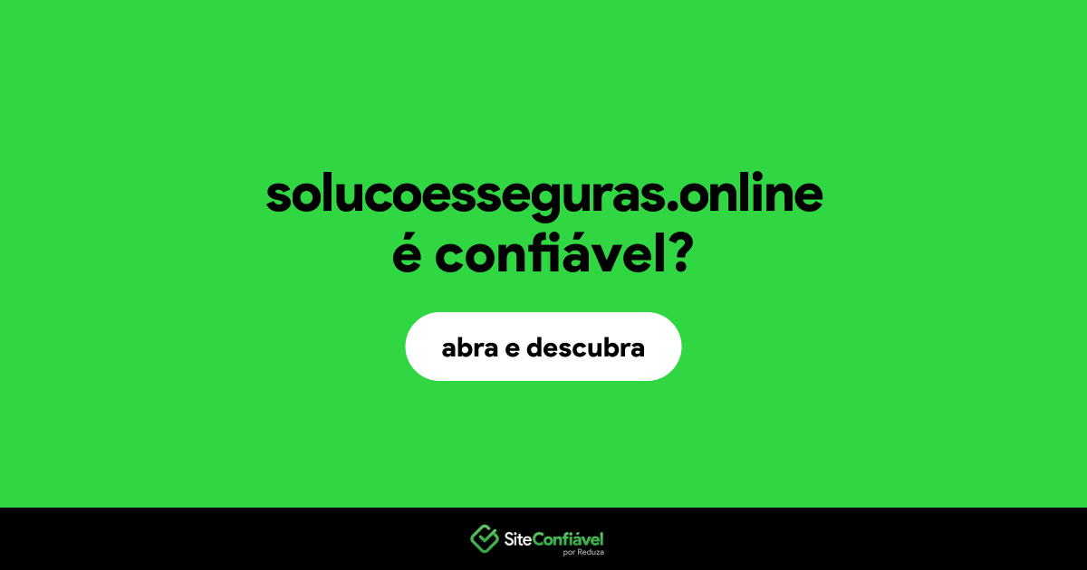 O site solucoesseguras.online é confiável?